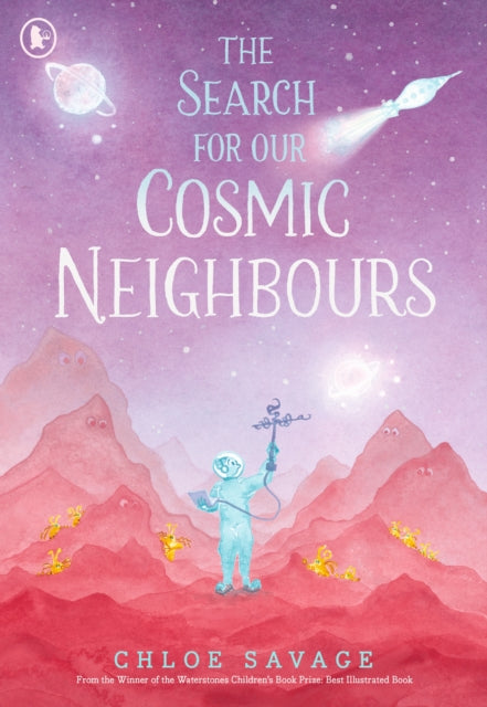 The Search for Our Cosmic Neighbours : Journey into deep space and discover a new alien race! A picture book story ideal for aspiring astronauts – sure to inspire a love of science, space exploration-9781529534009