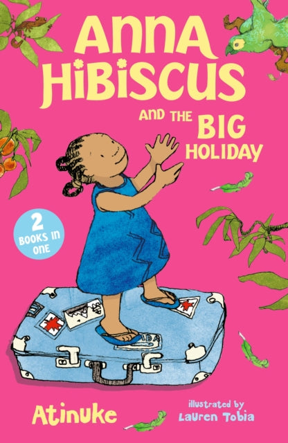 Anna Hibiscus and the Big Holiday : Joyful family stories set in modern day Nigeria by an acclaimed African storyteller, perfect for ages 6, 7, 8 and 9-9781529535587