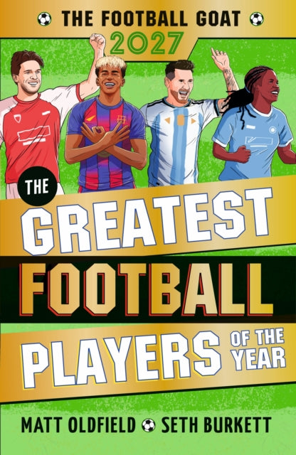 The Football GOAT 2027: The Greatest Football Players of the Year : The ultimate gift for boys and girls age 8, 9, 10, 11 - with all the season's heroes inc. Rice, Yamal & Messi!-9781529537673