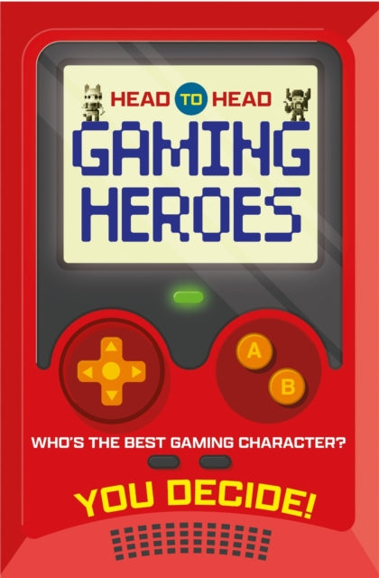 Head to Head: Gaming Heroes : Who's the best gaming character?-9781804539026