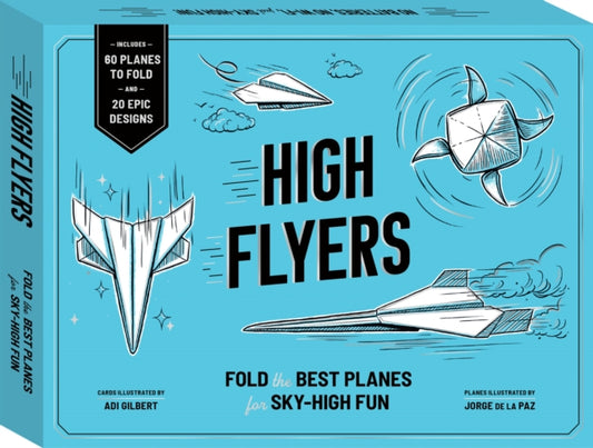 High Flyers : Fold the Best Paper Planes for Sky-High Fun - Includes 60 Planes to Fold and 20 Epic Designs-9781805701095