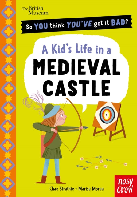 British Museum: So You Think You've Got It Bad? A Kid's Life in a Medieval Castle-9781807081294