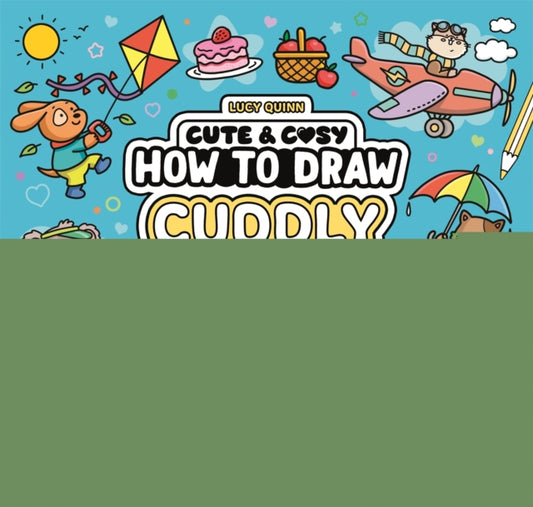How to Draw Cuddly Things : 30 Simple and Snuggly Step-By-Step Projects-9781837251520
