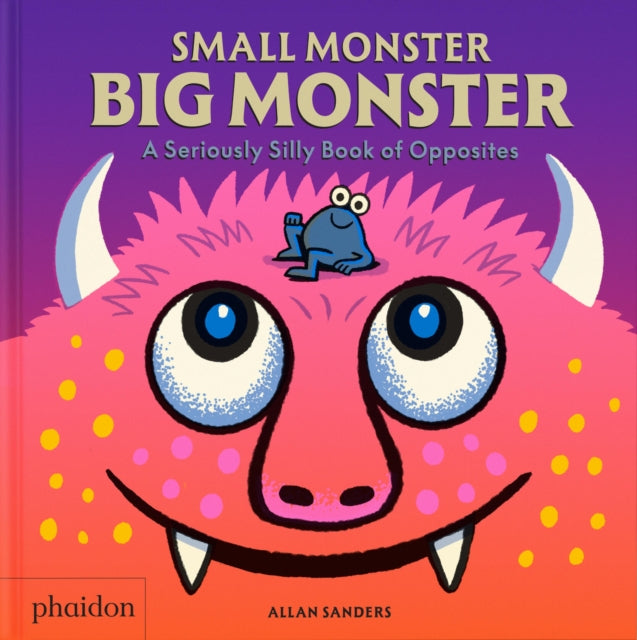 Small Monster, Big Monster : A Seriously Silly Book of Opposites-9781837292110