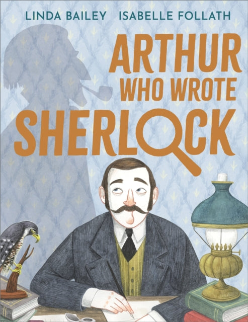 Arthur Who Wrote Sherlock : The True Story of Arthur Conan Doyle-9781839132995