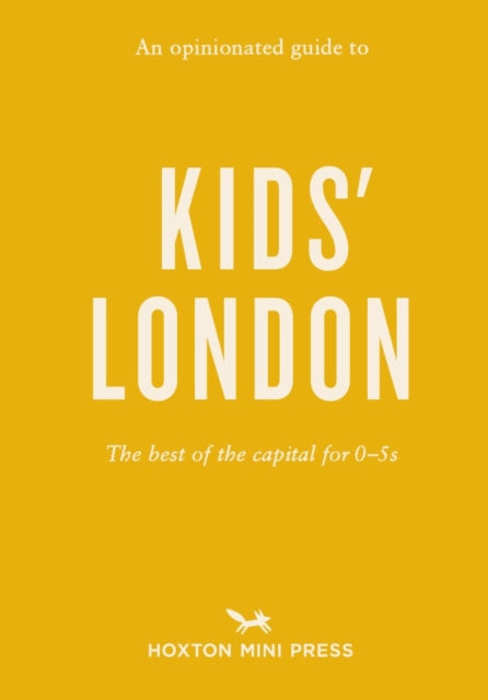 An Opinionated Guide to Kids' London : The best of the capital for 0-5s-9781910566985