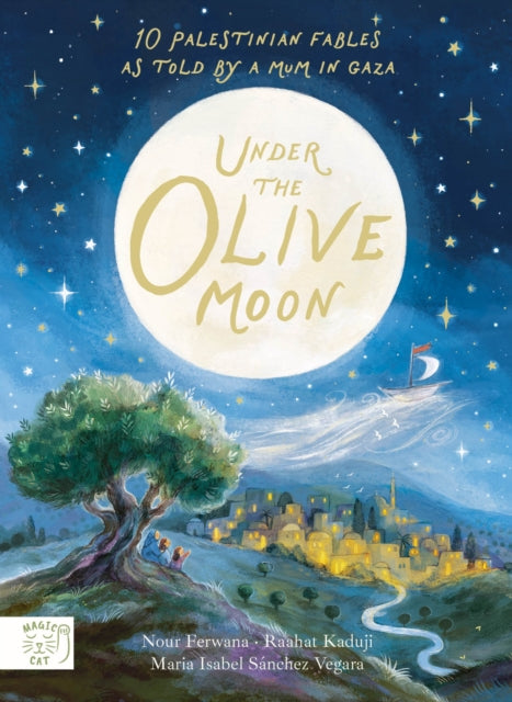Under the Olive Moon : 10 Palestinian Fables from a mum in Gaza written by the bestselling author of Little People Big Dreams-9781911766315
