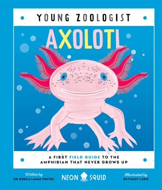 Axolotl (Young Zoologist) : A First Field Guide to the Amphibian That Never Grows Up-9781916745094