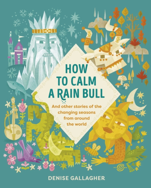 How to Calm a Rain Bull : And Other Stories Of The Changing Seasons From Around The World-9781917194051