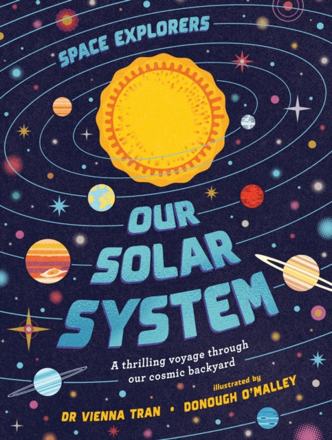 Space Explorers: Our Solar System : A thrilling voyage through our cosmic backyard-9781923503274